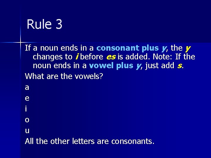 Rule 3 If a noun ends in a consonant plus y, the y changes