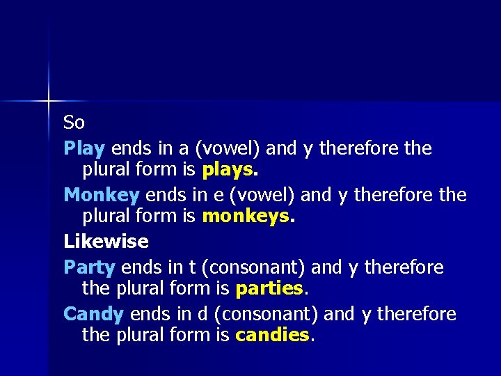 So Play ends in a (vowel) and y therefore the plural form is plays.