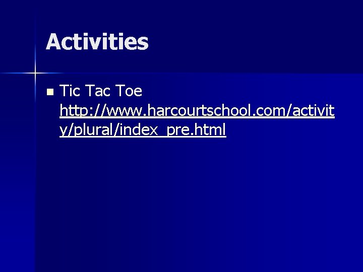 Activities n Tic Tac Toe http: //www. harcourtschool. com/activit y/plural/index_pre. html 