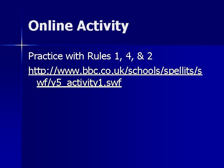 Online Activity Practice with Rules 1, 4, & 2 http: //www. bbc. co. uk/schools/spellits/s