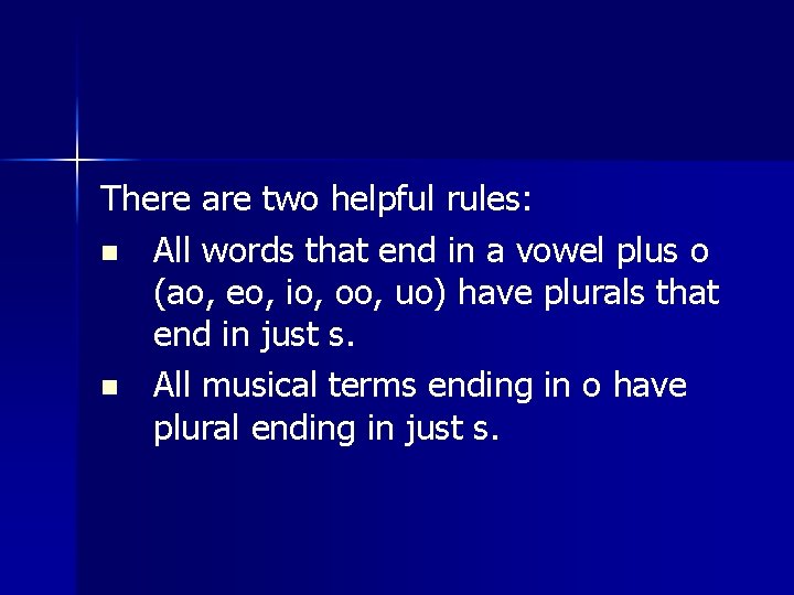 There are two helpful rules: n All words that end in a vowel plus