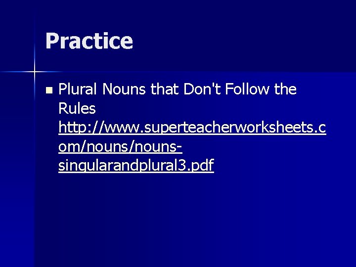 Practice n Plural Nouns that Don't Follow the Rules http: //www. superteacherworksheets. c om/nounssingularandplural