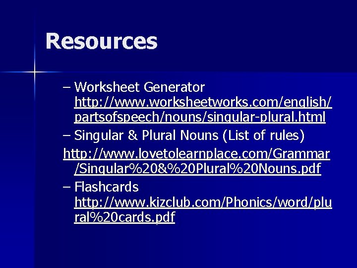 Resources – Worksheet Generator http: //www. worksheetworks. com/english/ partsofspeech/nouns/singular-plural. html – Singular & Plural