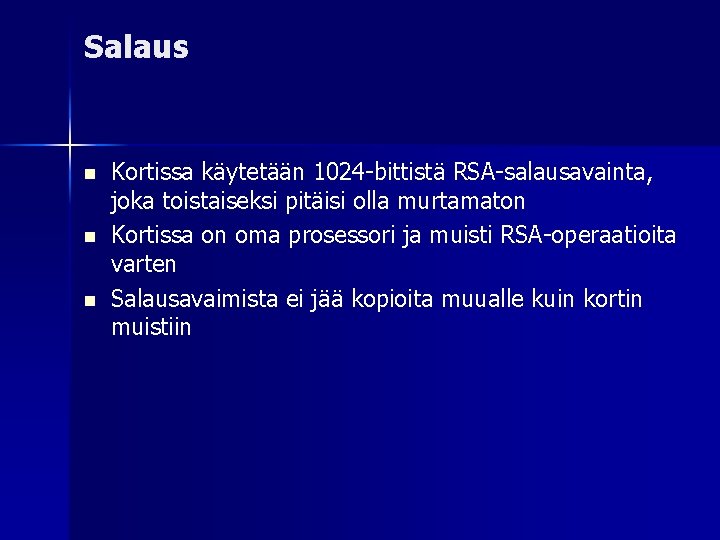 Salaus Kortissa käytetään 1024 -bittistä RSA-salausavainta, joka toistaiseksi pitäisi olla murtamaton Kortissa on oma