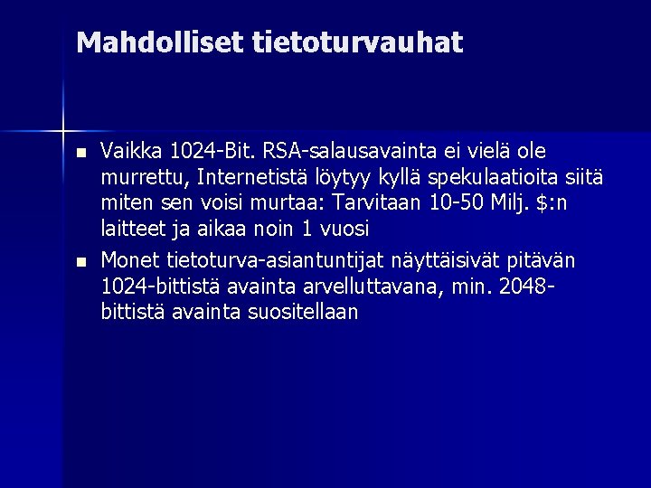 Mahdolliset tietoturvauhat Vaikka 1024 -Bit. RSA-salausavainta ei vielä ole murrettu, Internetistä löytyy kyllä spekulaatioita