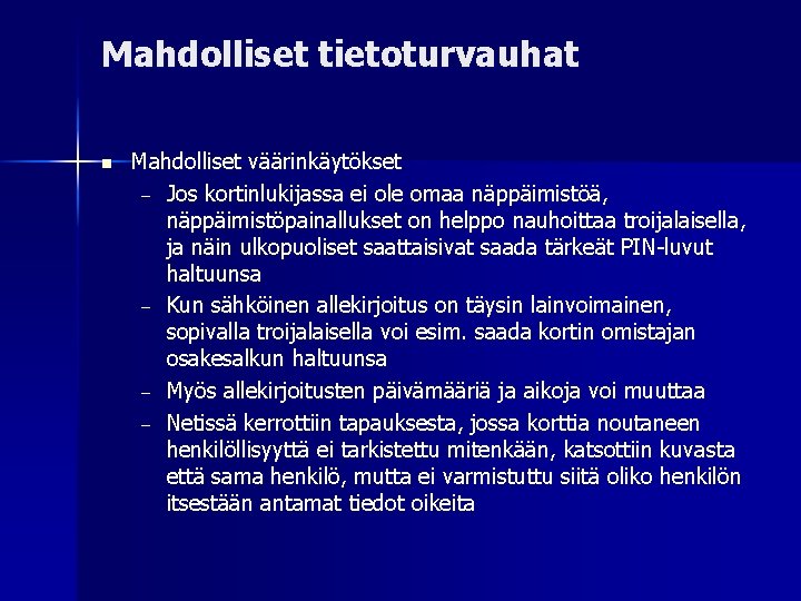 Mahdolliset tietoturvauhat Mahdolliset väärinkäytökset – Jos kortinlukijassa ei ole omaa näppäimistöä, näppäimistöpainallukset on helppo