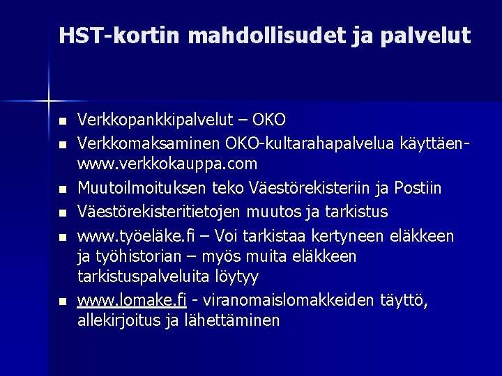 HST-kortin mahdollisudet ja palvelut Verkkopankkipalvelut – OKO Verkkomaksaminen OKO-kultarahapalvelua käyttäenwww. verkkokauppa. com Muutoilmoituksen teko