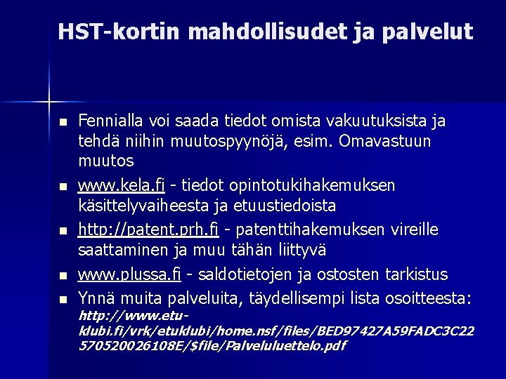 HST-kortin mahdollisudet ja palvelut Fennialla voi saada tiedot omista vakuutuksista ja tehdä niihin muutospyynöjä,