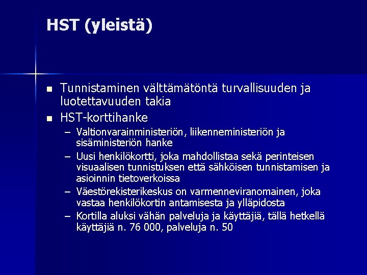 HST (yleistä) Tunnistaminen välttämätöntä turvallisuuden ja luotettavuuden takia HST-korttihanke – Valtionvarainministeriön, liikenneministeriön ja sisäministeriön