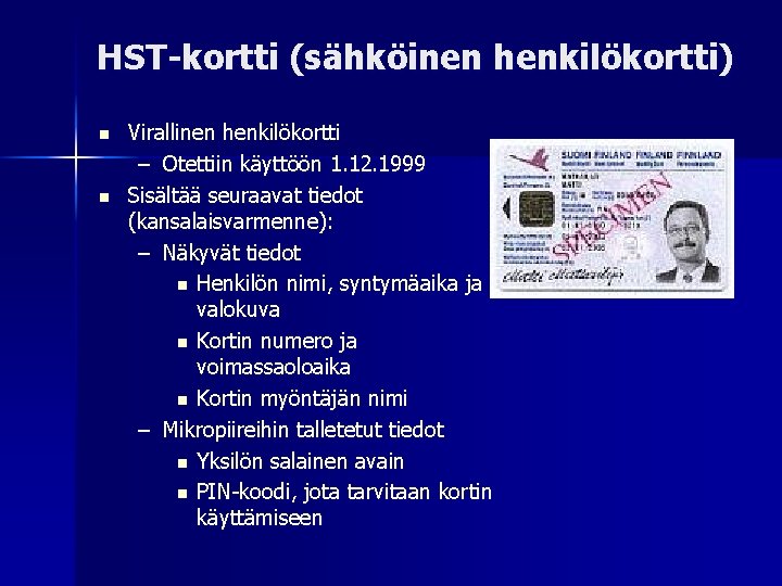 HST-kortti (sähköinen henkilökortti) Virallinen henkilökortti – Otettiin käyttöön 1. 12. 1999 Sisältää seuraavat tiedot