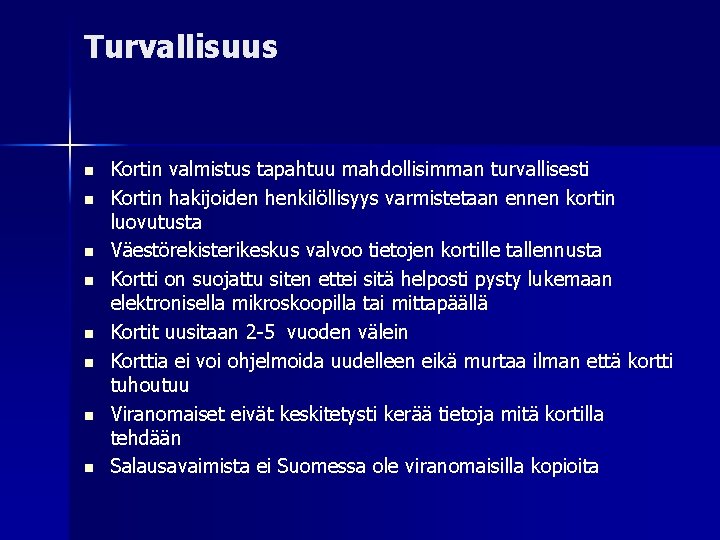 Turvallisuus Kortin valmistus tapahtuu mahdollisimman turvallisesti Kortin hakijoiden henkilöllisyys varmistetaan ennen kortin luovutusta Väestörekisterikeskus