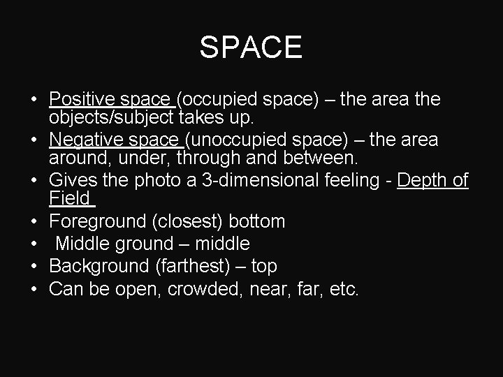 SPACE • Positive space (occupied space) – the area the objects/subject takes up. •