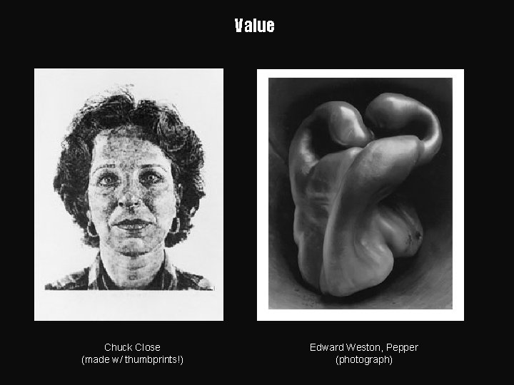 Value Chuck Close (made w/ thumbprints!) Edward Weston, Pepper (photograph) 