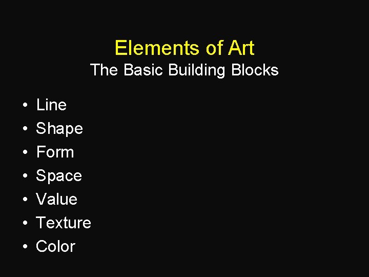 Elements of Art The Basic Building Blocks • • Line Shape Form Space Value