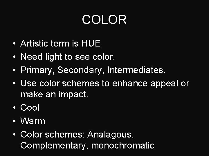 COLOR • • Artistic term is HUE Need light to see color. Primary, Secondary,