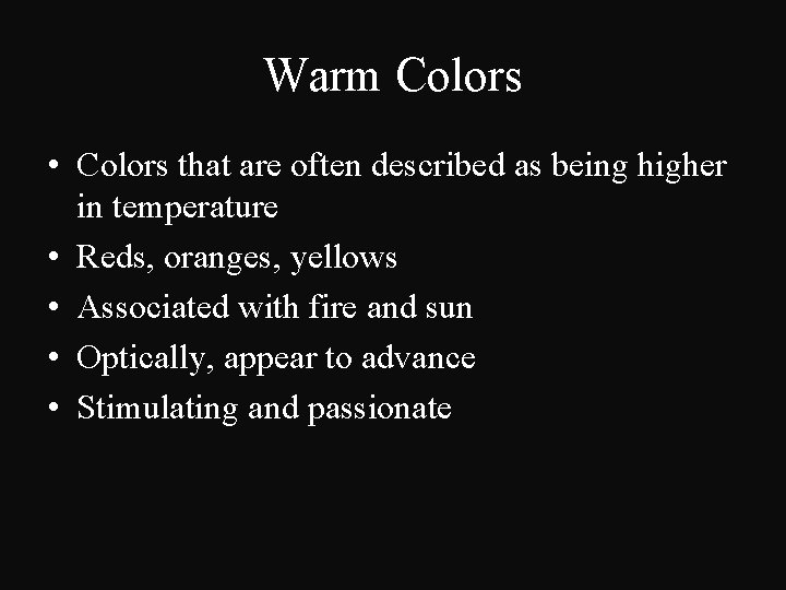 Warm Colors • Colors that are often described as being higher in temperature •