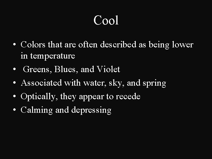 Cool • Colors that are often described as being lower in temperature • Greens,