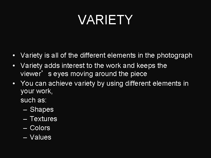 VARIETY • Variety is all of the different elements in the photograph • Variety