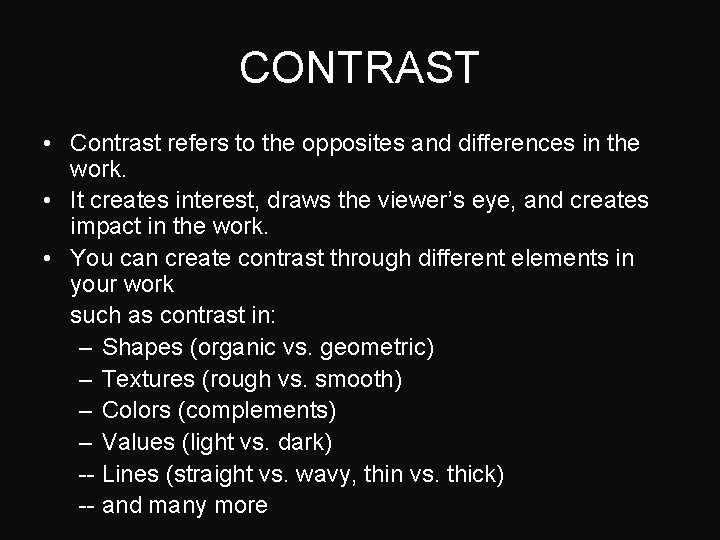 CONTRAST • Contrast refers to the opposites and differences in the work. • It