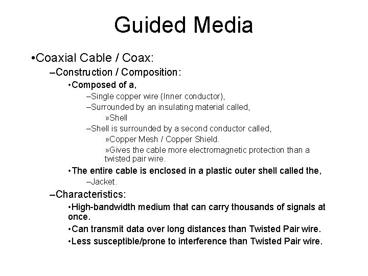Guided Media • Coaxial Cable / Coax: –Construction / Composition: • Composed of a,