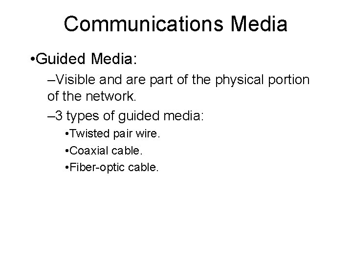 Communications Media • Guided Media: –Visible and are part of the physical portion of