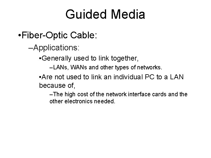 Guided Media • Fiber-Optic Cable: –Applications: • Generally used to link together, –LANs, WANs