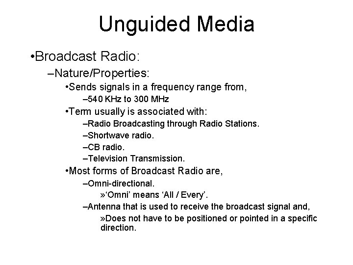Unguided Media • Broadcast Radio: –Nature/Properties: • Sends signals in a frequency range from,