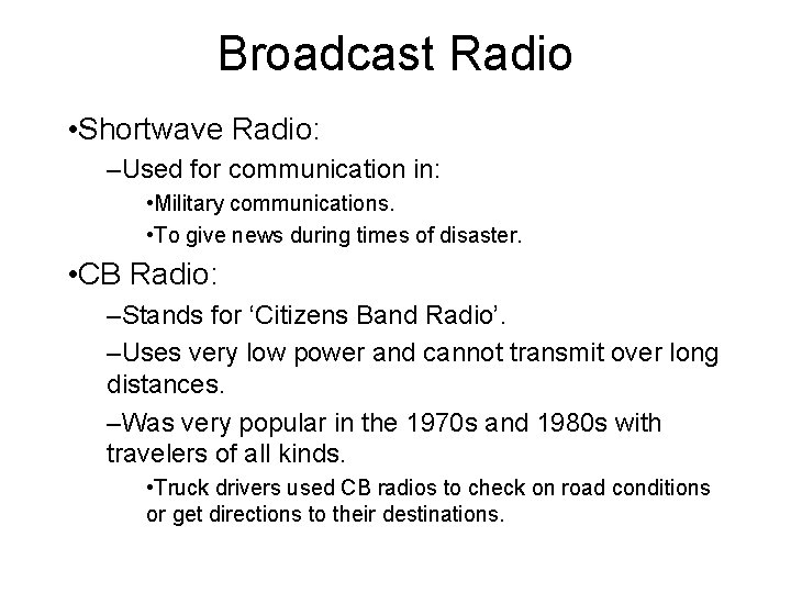 Broadcast Radio • Shortwave Radio: –Used for communication in: • Military communications. • To