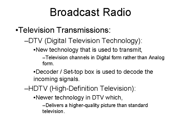 Broadcast Radio • Television Transmissions: –DTV (Digital Television Technology): • New technology that is