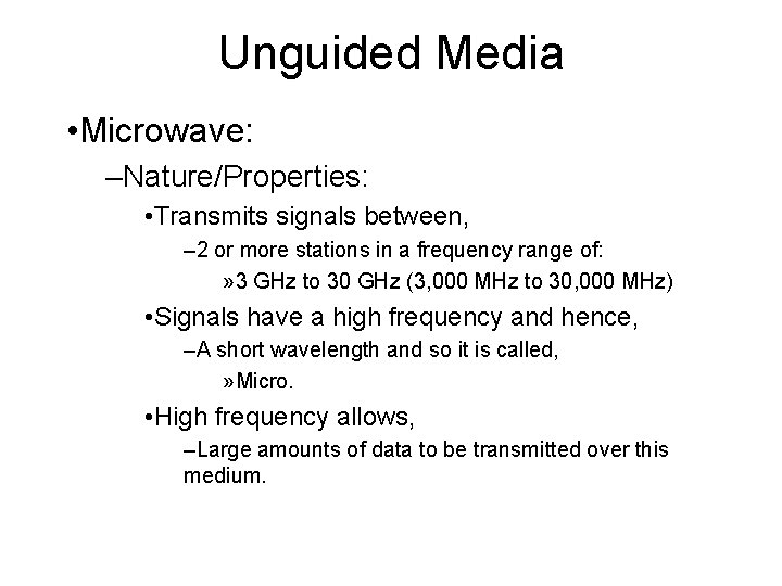Unguided Media • Microwave: –Nature/Properties: • Transmits signals between, – 2 or more stations
