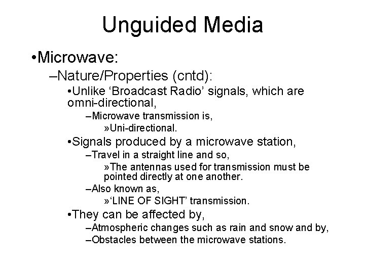 Unguided Media • Microwave: –Nature/Properties (cntd): • Unlike ‘Broadcast Radio’ signals, which are omni-directional,