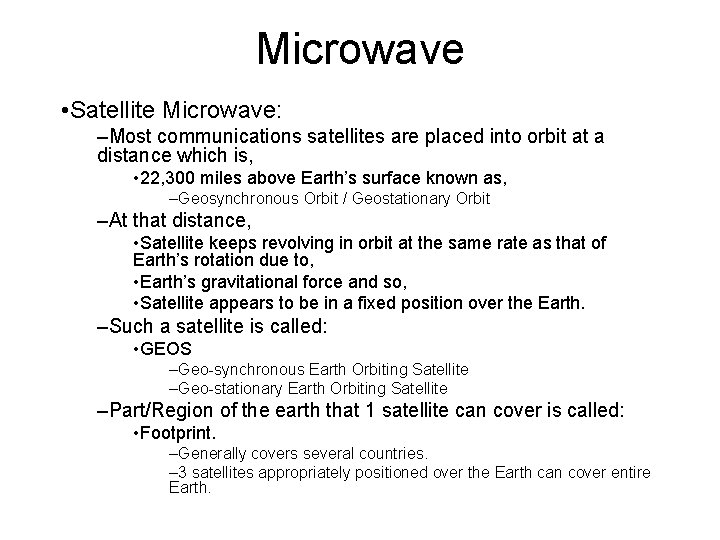 Microwave • Satellite Microwave: –Most communications satellites are placed into orbit at a distance