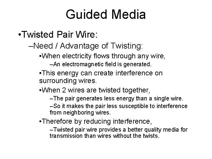 Guided Media • Twisted Pair Wire: –Need / Advantage of Twisting: • When electricity