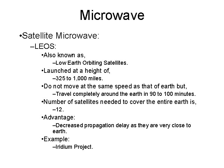 Microwave • Satellite Microwave: –LEOS: • Also known as, –Low Earth Orbiting Satellites. •