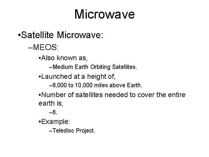 Microwave • Satellite Microwave: –MEOS: • Also known as, –Medium Earth Orbiting Satellites. •