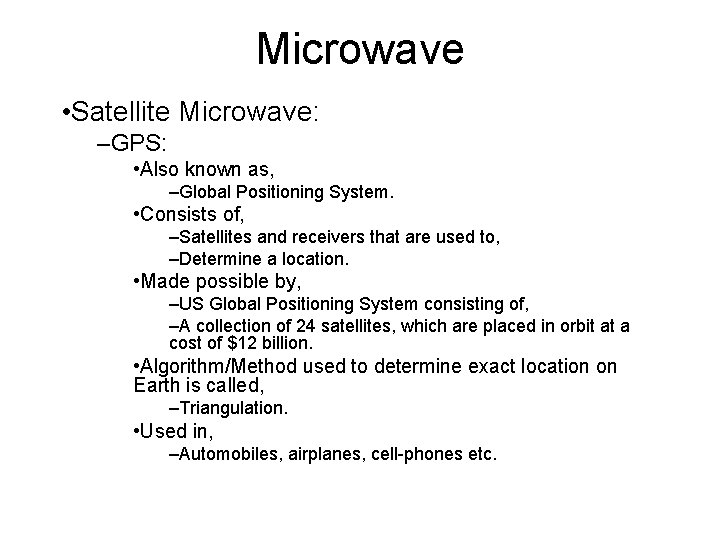 Microwave • Satellite Microwave: –GPS: • Also known as, –Global Positioning System. • Consists