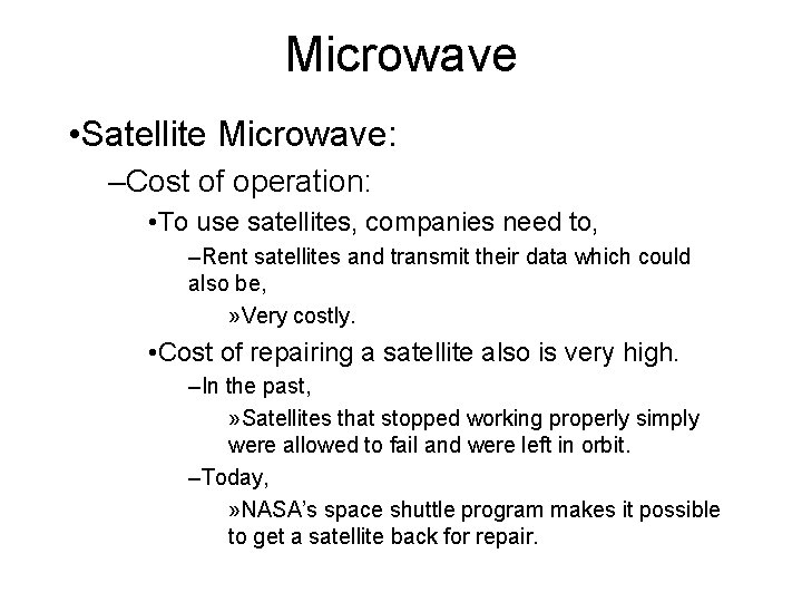 Microwave • Satellite Microwave: –Cost of operation: • To use satellites, companies need to,