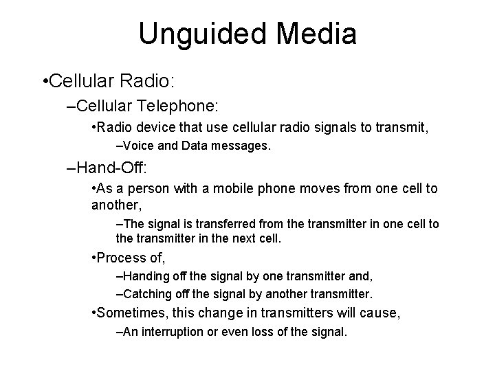 Unguided Media • Cellular Radio: –Cellular Telephone: • Radio device that use cellular radio