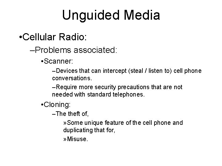 Unguided Media • Cellular Radio: –Problems associated: • Scanner: –Devices that can intercept (steal