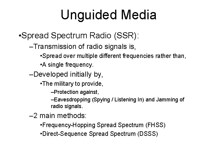 Unguided Media • Spread Spectrum Radio (SSR): –Transmission of radio signals is, • Spread