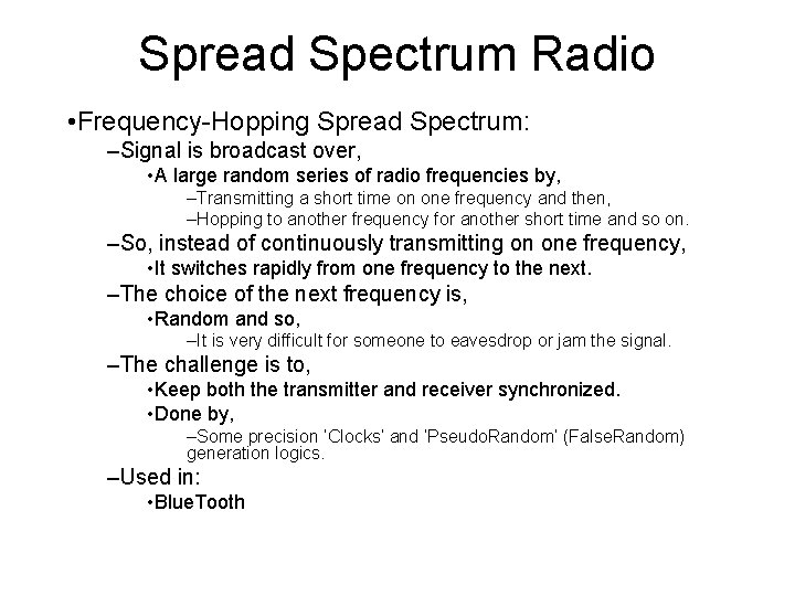 Spread Spectrum Radio • Frequency-Hopping Spread Spectrum: –Signal is broadcast over, • A large