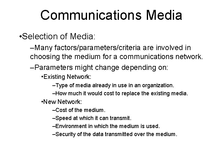 Communications Media • Selection of Media: –Many factors/parameters/criteria are involved in choosing the medium