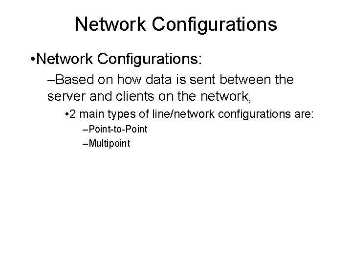 Network Configurations • Network Configurations: –Based on how data is sent between the server