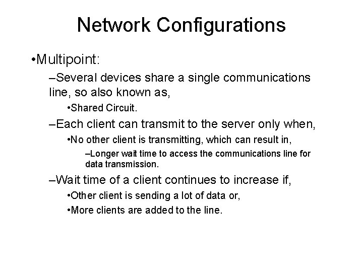 Network Configurations • Multipoint: –Several devices share a single communications line, so also known