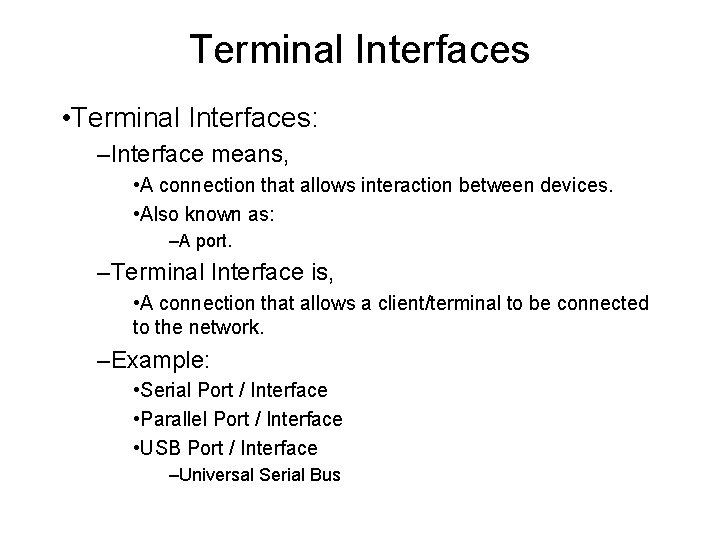 Terminal Interfaces • Terminal Interfaces: –Interface means, • A connection that allows interaction between
