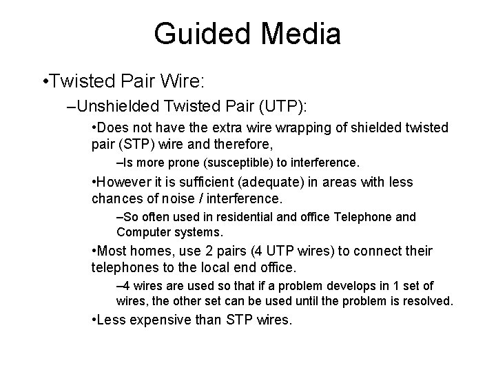 Guided Media • Twisted Pair Wire: –Unshielded Twisted Pair (UTP): • Does not have