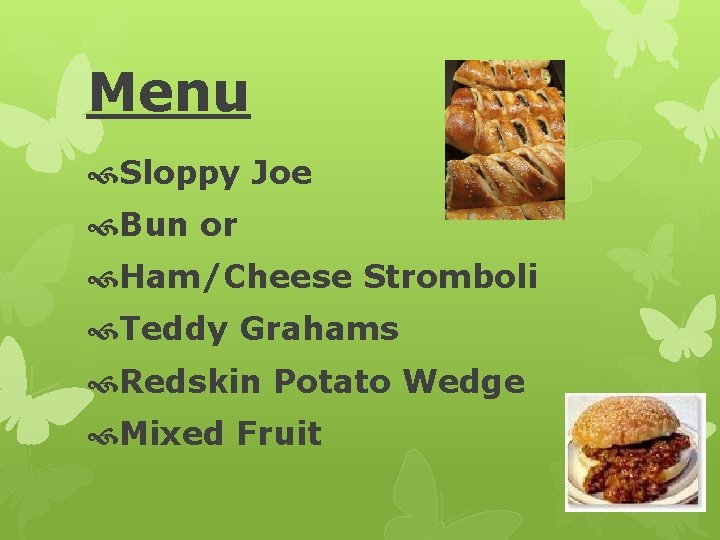 Menu Sloppy Joe Bun or Ham/Cheese Stromboli Teddy Grahams Redskin Potato Wedge Mixed Fruit