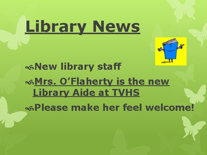 Library News New library staff Mrs. O’Flaherty is the new Library Aide at TVHS