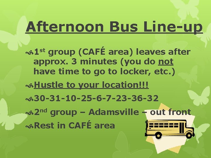 Afternoon Bus Line-up 1 st group (CAFÉ area) leaves after approx. 3 minutes (you