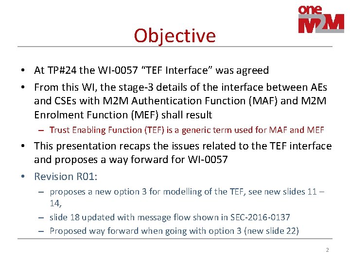 Objective • At TP#24 the WI-0057 “TEF Interface” was agreed • From this WI,